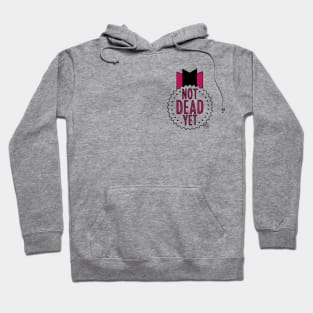 Not Dead Yet Hoodie